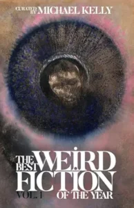 The book cover for The Years Best Weird Fiction features a circle that looks a lot like an eyeball and contains at its pupil the grainy image of a man.